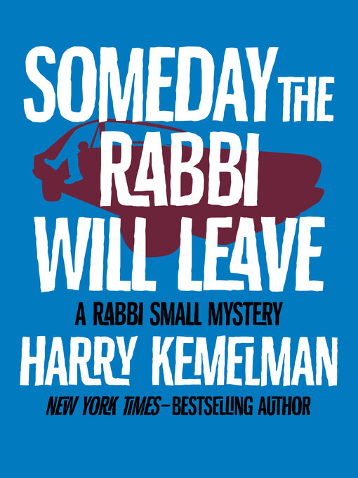 Title details for Someday the Rabbi Will Leave by Harry Kemelman - Available